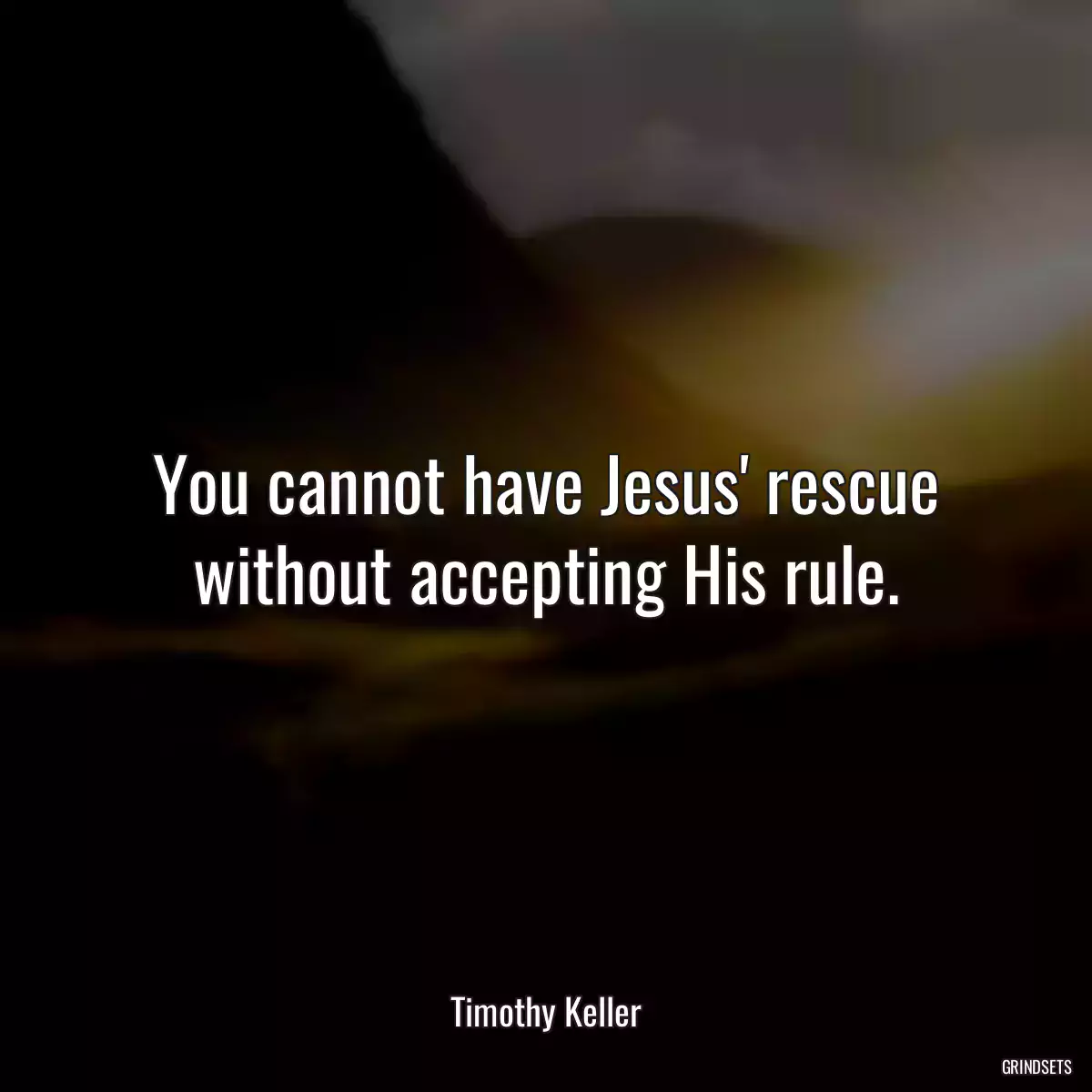 You cannot have Jesus\' rescue without accepting His rule.