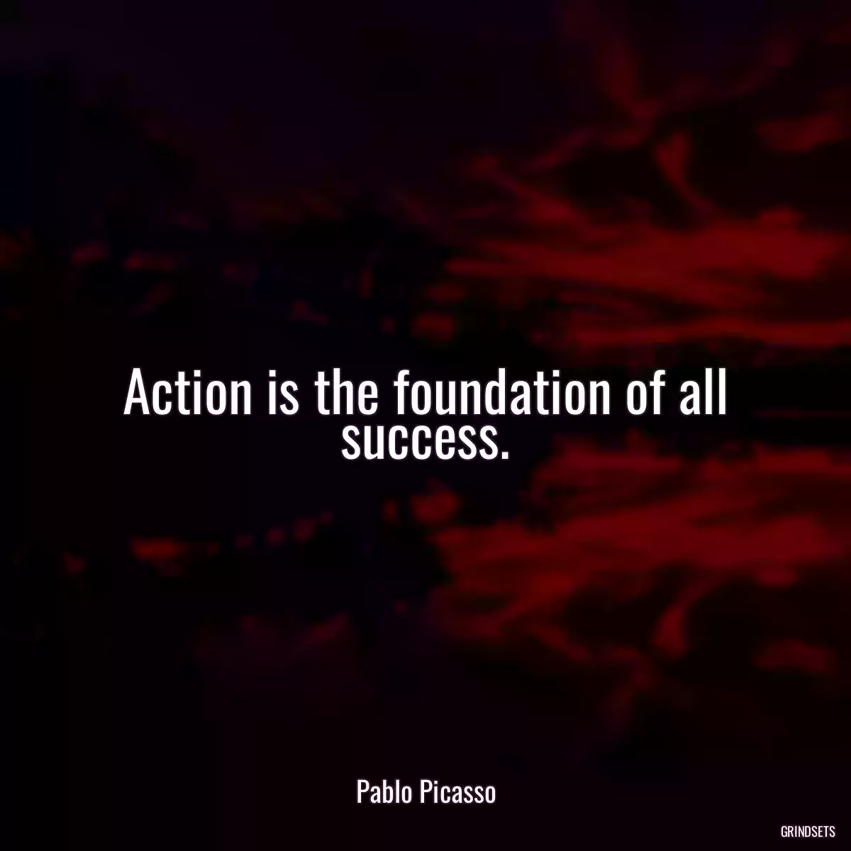 Action is the foundation of all success.