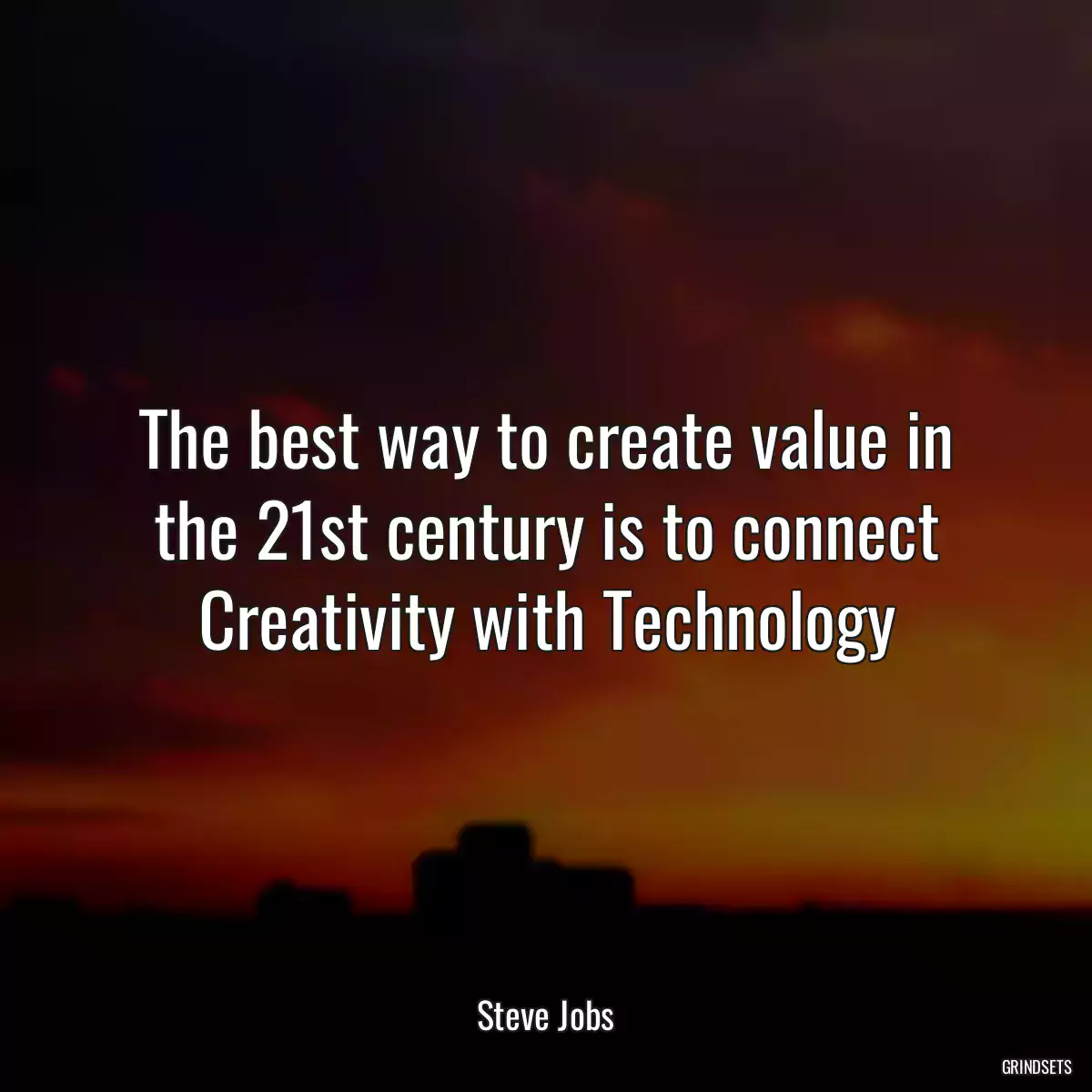 The best way to create value in the 21st century is to connect Creativity with Technology