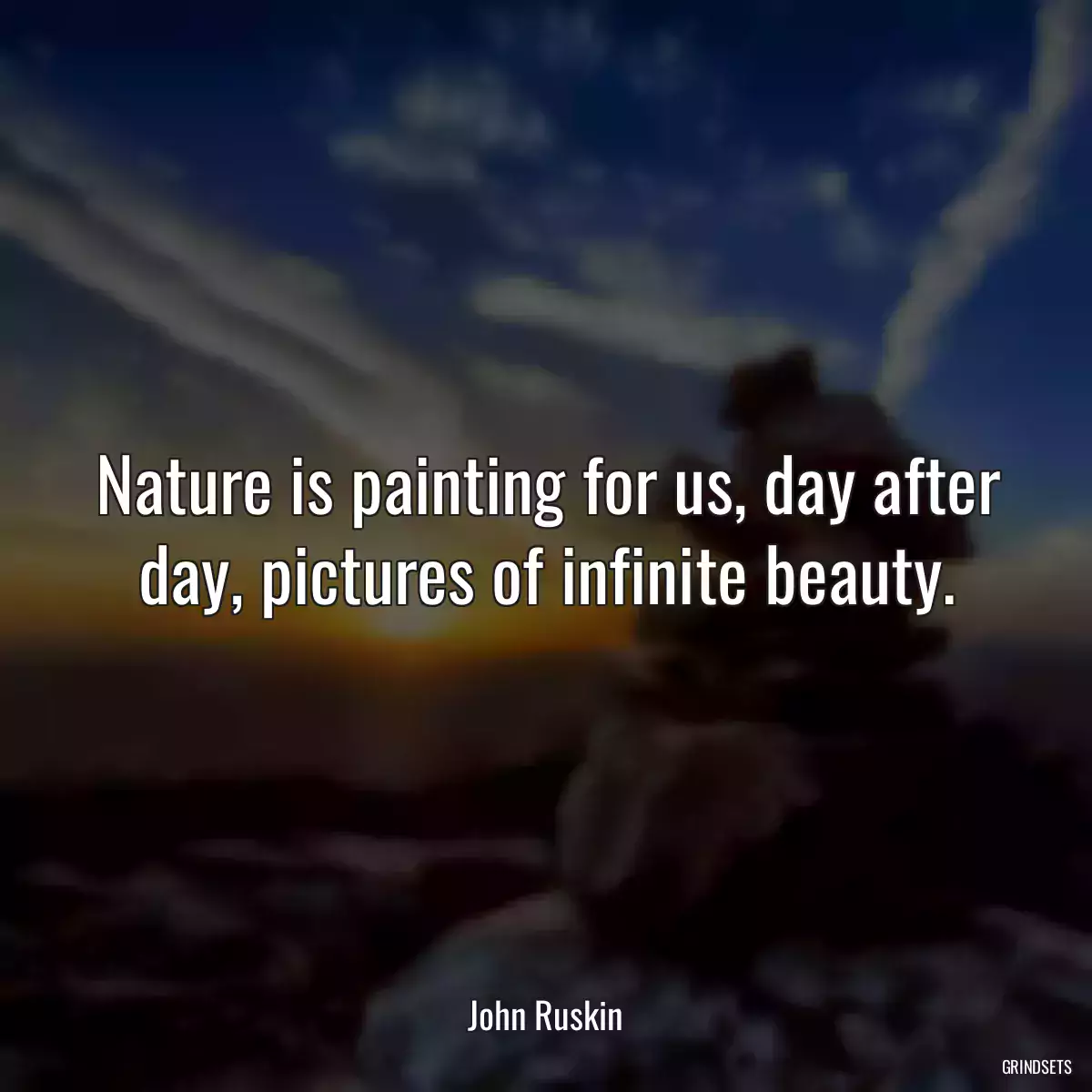 Nature is painting for us, day after day, pictures of infinite beauty.