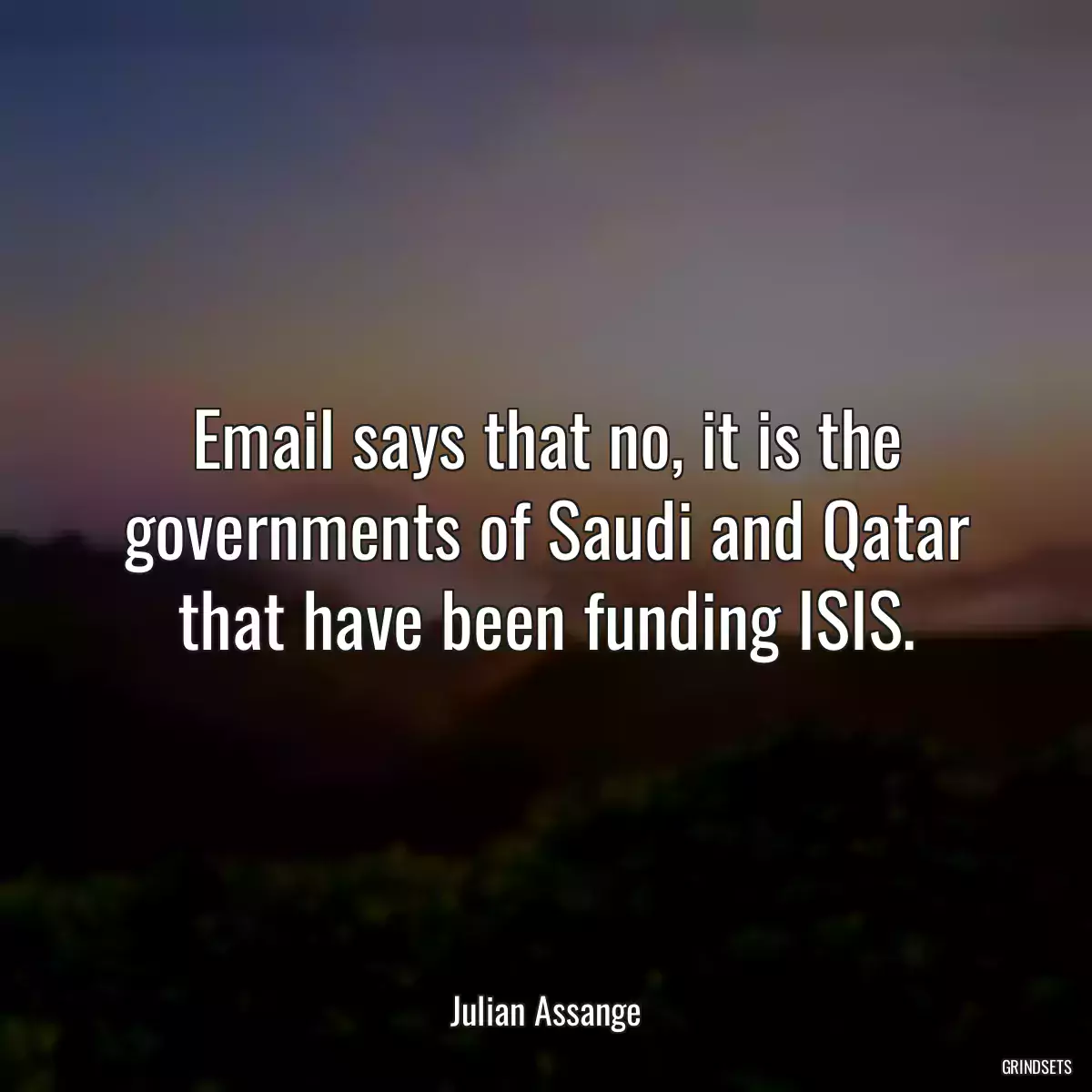 Email says that no, it is the governments of Saudi and Qatar that have been funding ISIS.