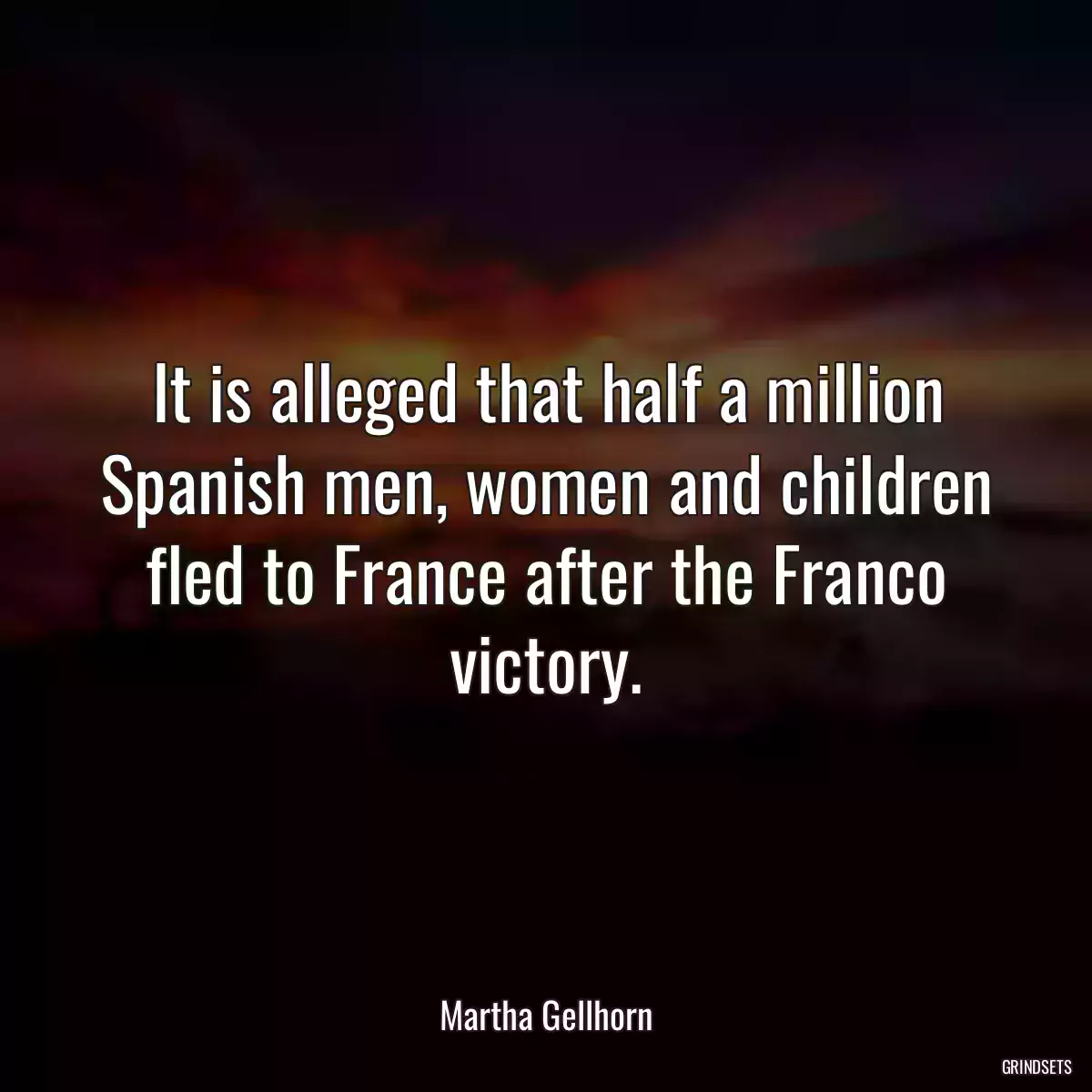 It is alleged that half a million Spanish men, women and children fled to France after the Franco victory.