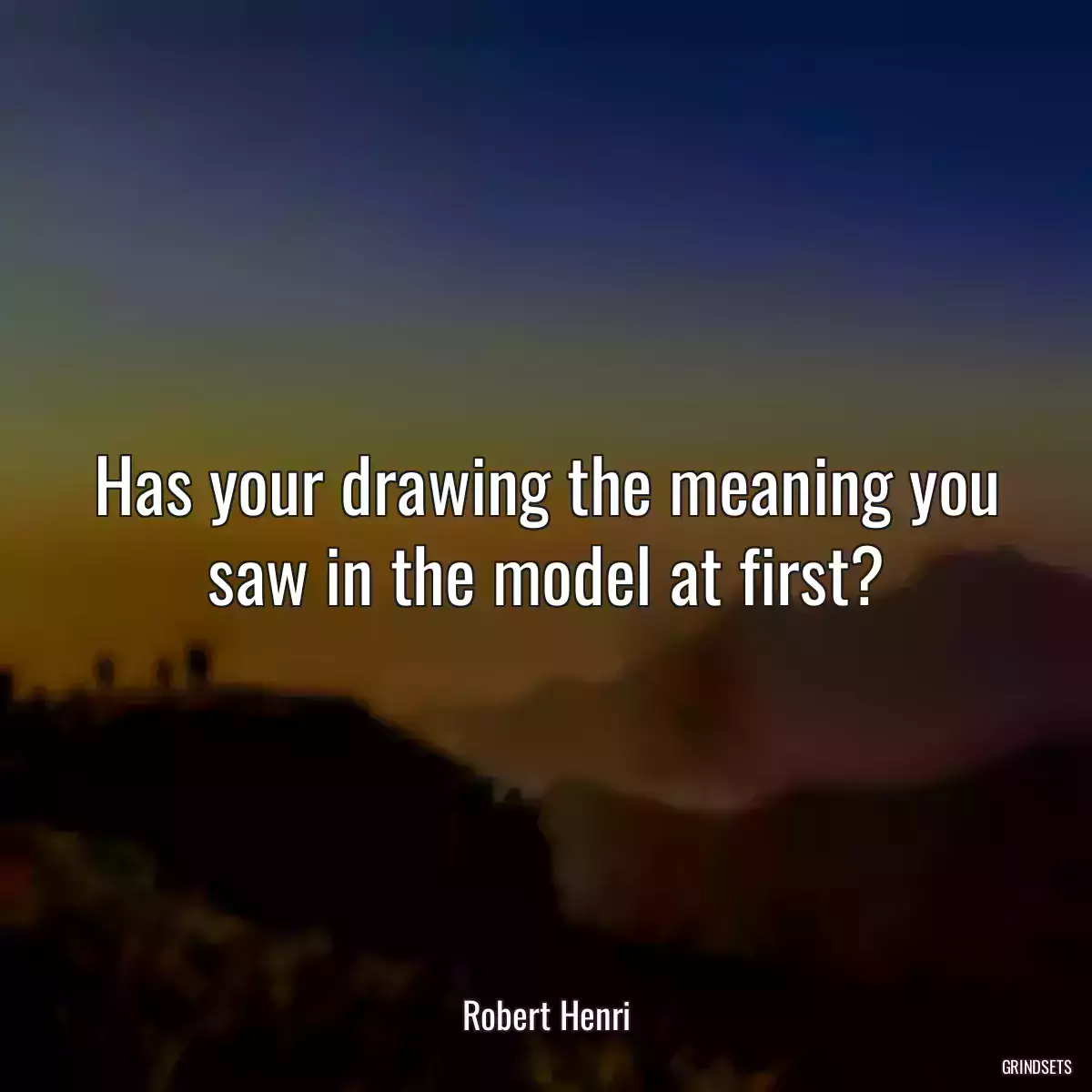 Has your drawing the meaning you saw in the model at first?