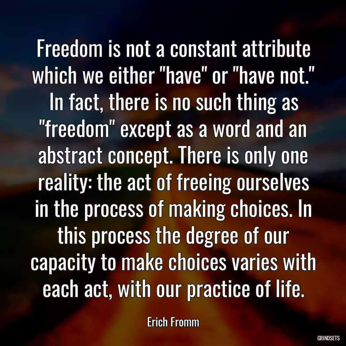 Freedom is not a constant attribute which we either \