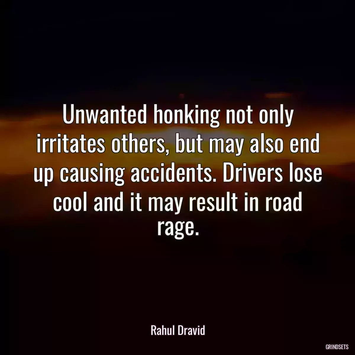 Unwanted honking not only irritates others, but may also end up causing accidents. Drivers lose cool and it may result in road rage.