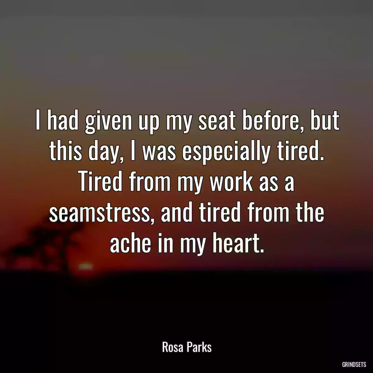 I had given up my seat before, but this day, I was especially tired. Tired from my work as a seamstress, and tired from the ache in my heart.