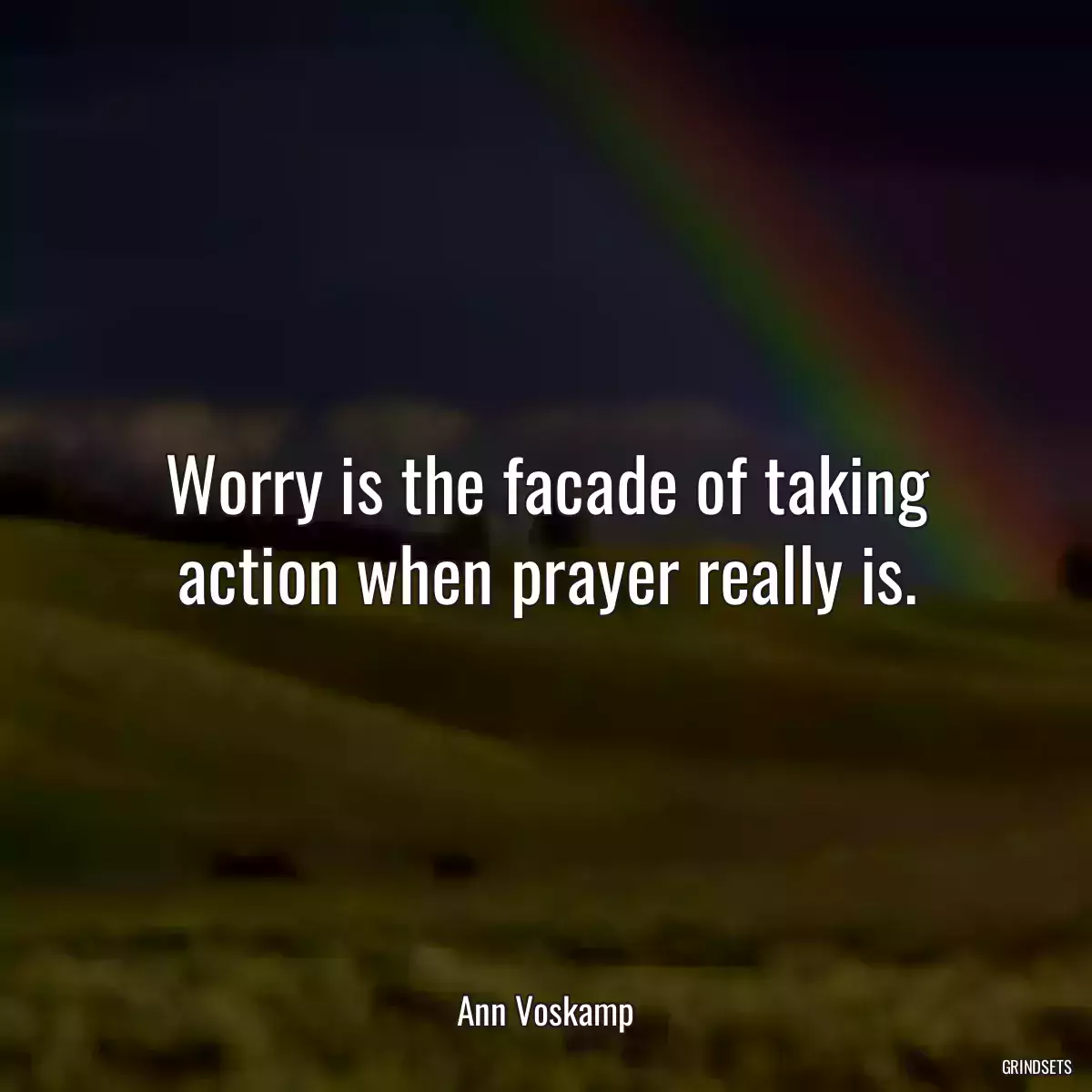 Worry is the facade of taking action when prayer really is.