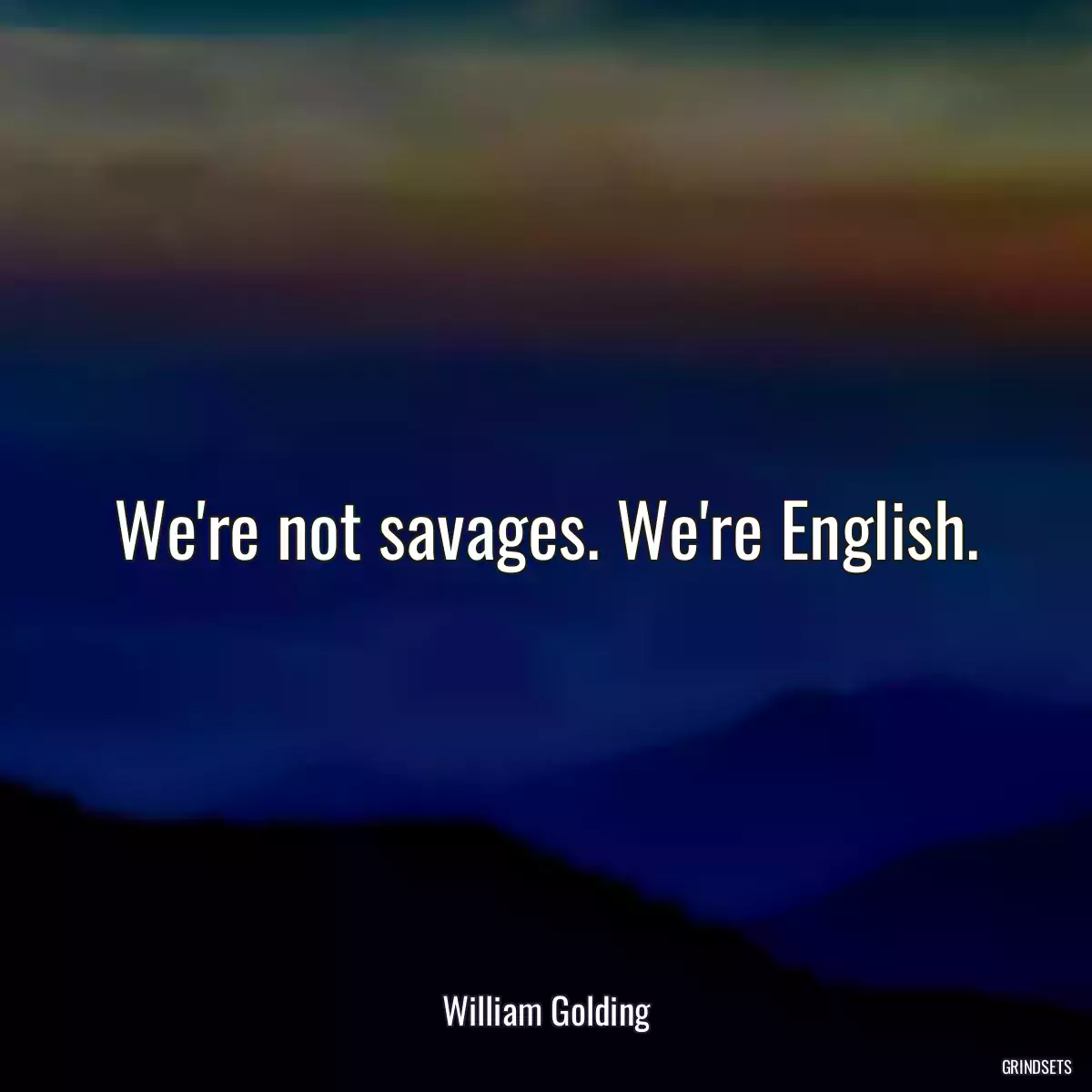 We\'re not savages. We\'re English.