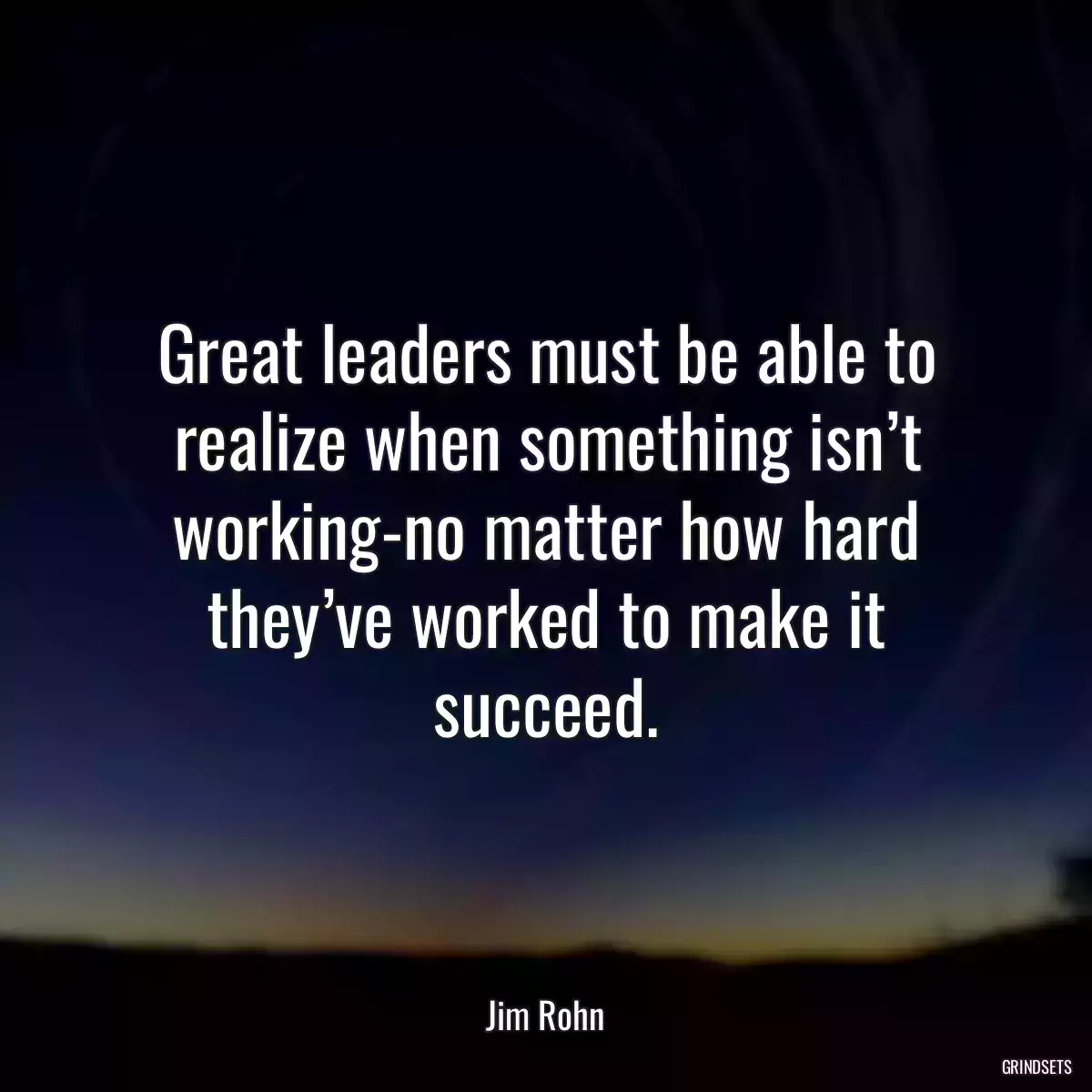 Great leaders must be able to realize when something isn’t working-no matter how hard they’ve worked to make it succeed.