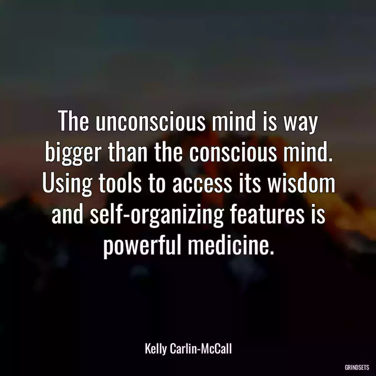 The unconscious mind is way bigger than the conscious mind. Using tools to access its wisdom and self-organizing features is powerful medicine.