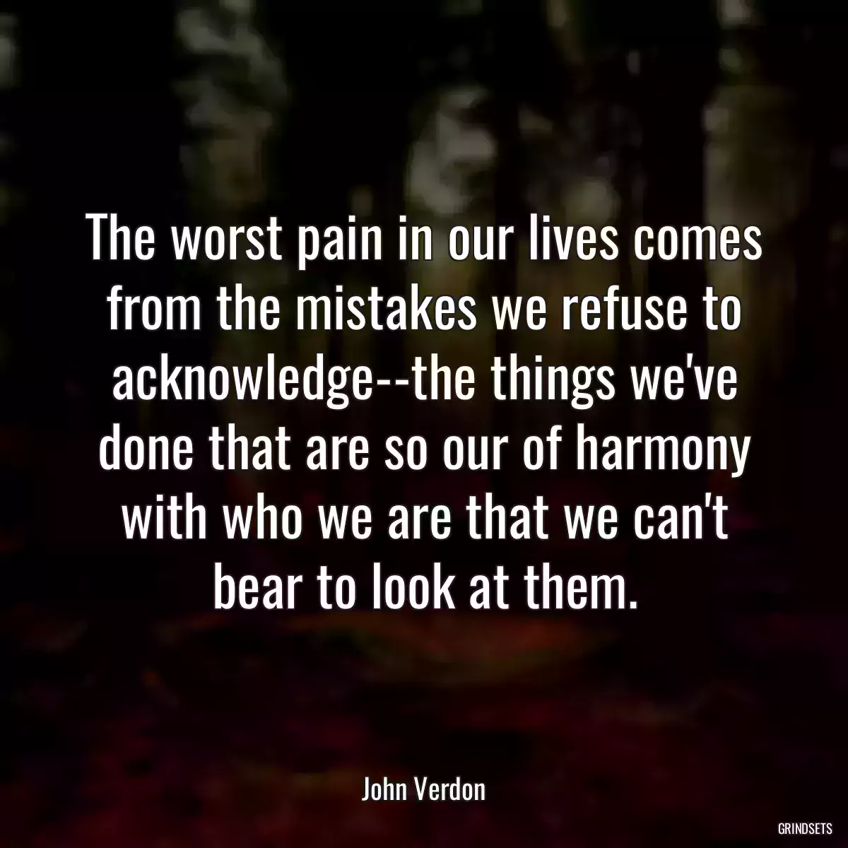 The worst pain in our lives comes from the mistakes we refuse to acknowledge--the things we\'ve done that are so our of harmony with who we are that we can\'t bear to look at them.