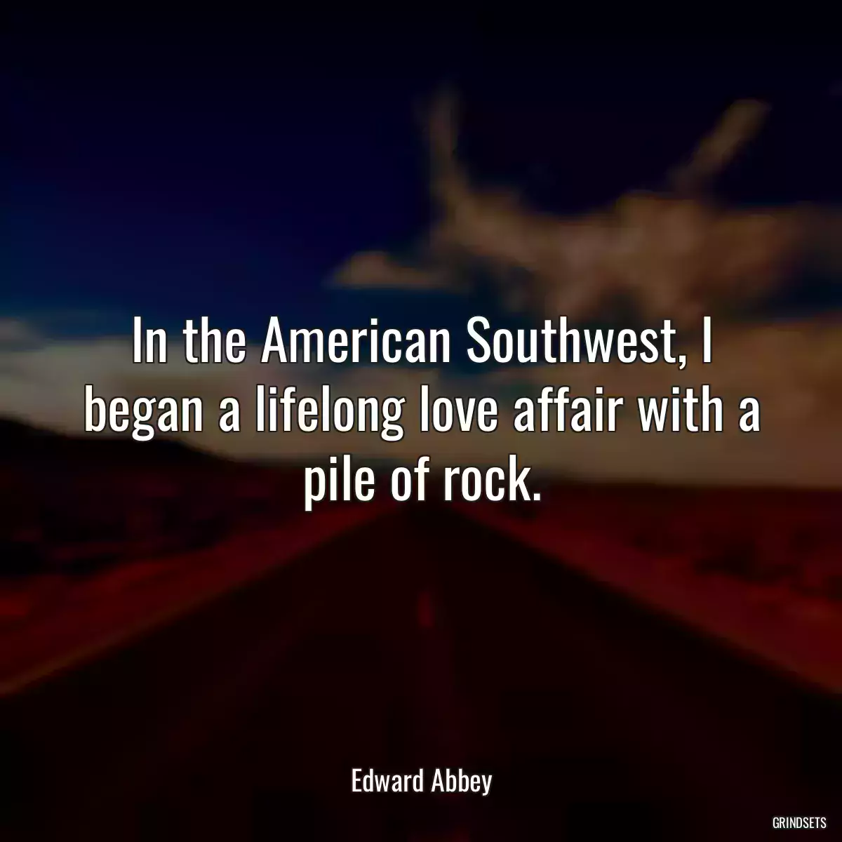 In the American Southwest, I began a lifelong love affair with a pile of rock.