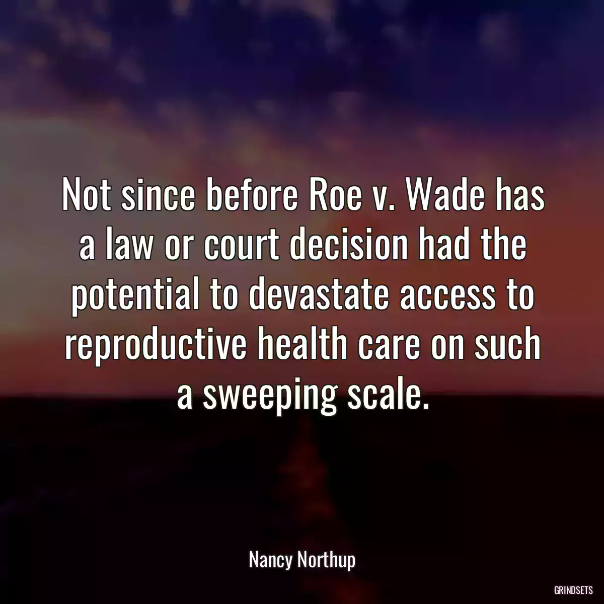 Not since before Roe v. Wade has a law or court decision had the potential to devastate access to reproductive health care on such a sweeping scale.