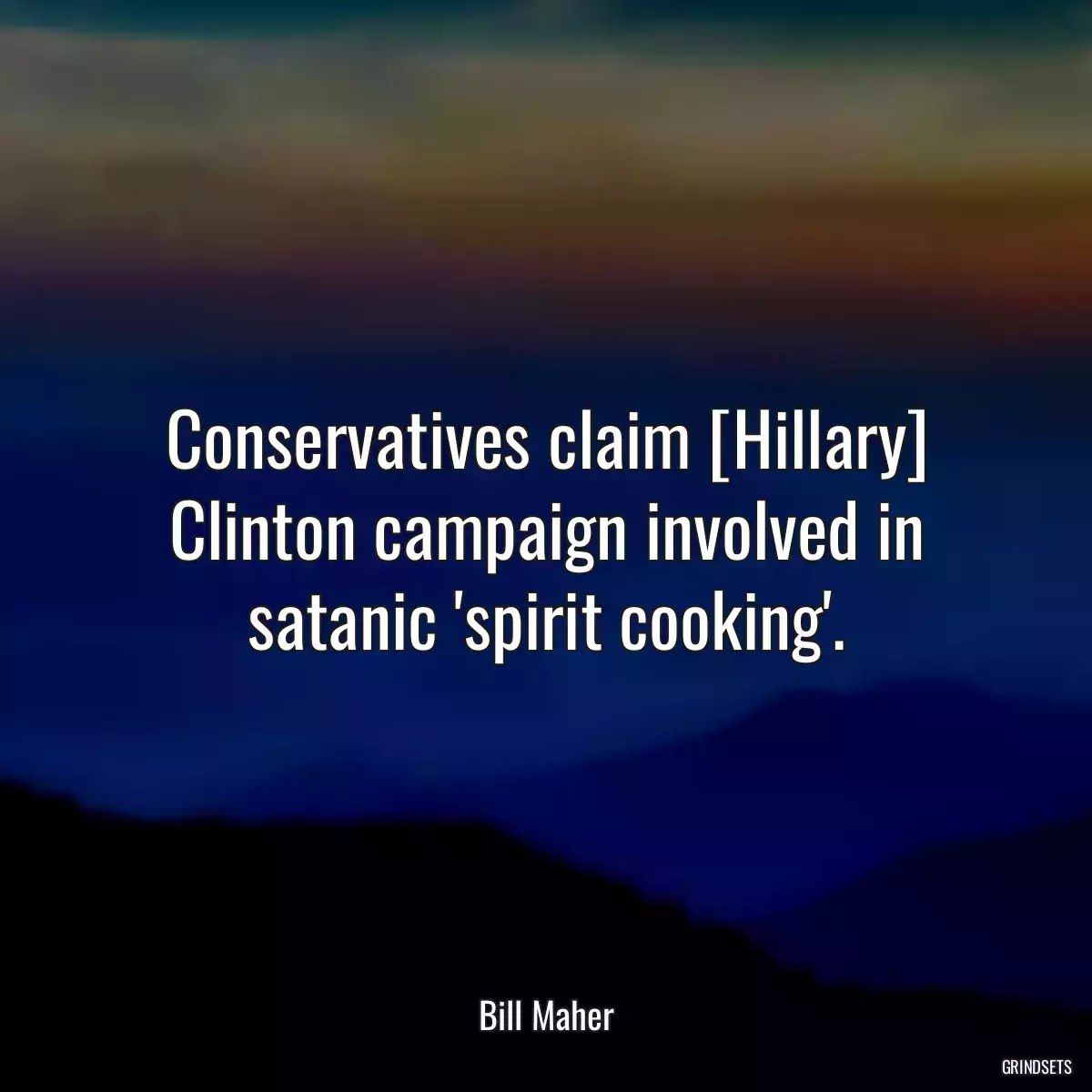 Conservatives claim [Hillary] Clinton campaign involved in satanic \'spirit cooking\'.