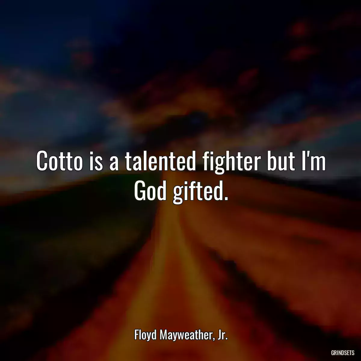 Cotto is a talented fighter but I\'m God gifted.