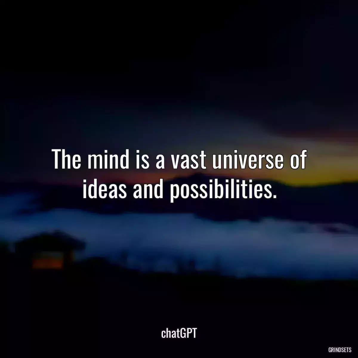 The mind is a vast universe of ideas and possibilities.