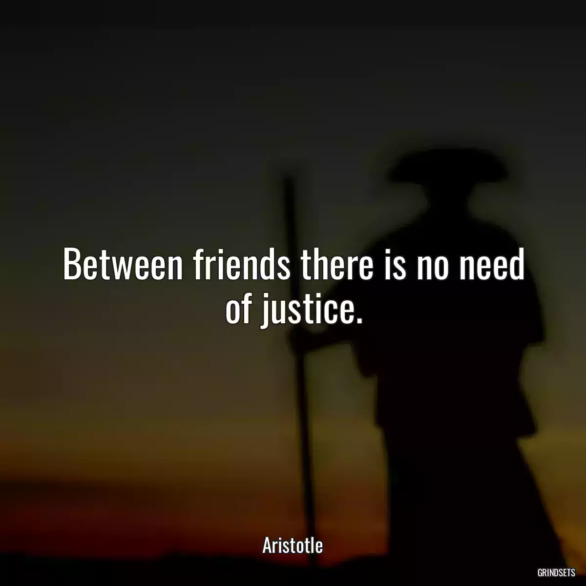 Between friends there is no need of justice.