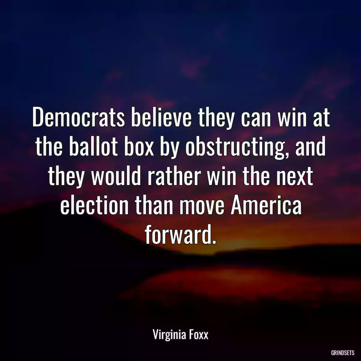 Democrats believe they can win at the ballot box by obstructing, and they would rather win the next election than move America forward.