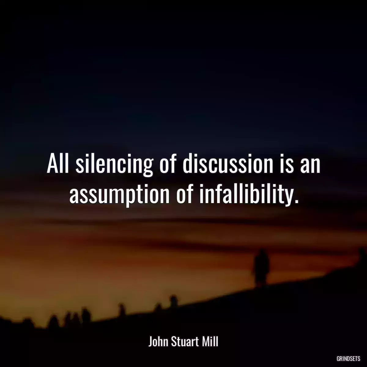 All silencing of discussion is an assumption of infallibility.