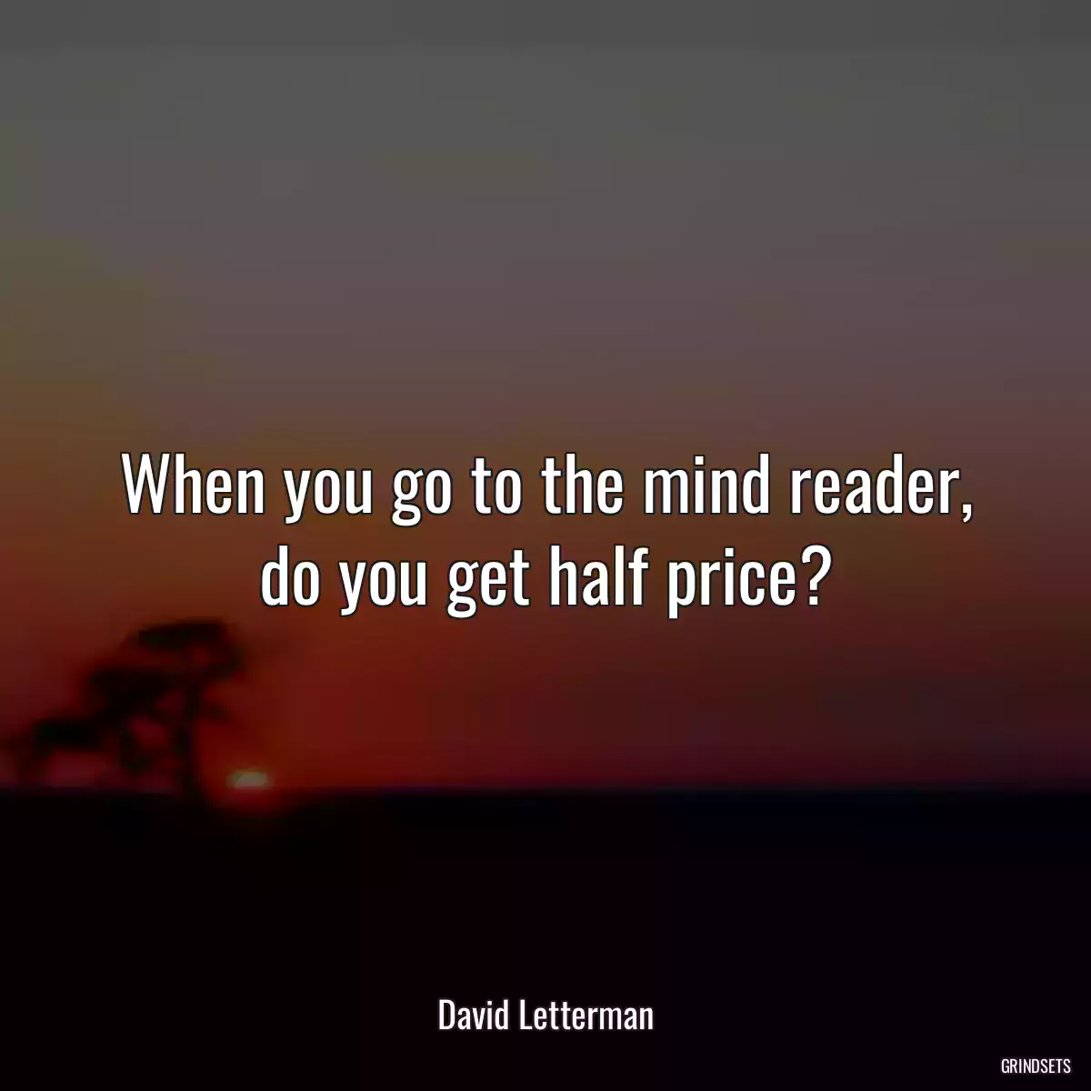 When you go to the mind reader, do you get half price?