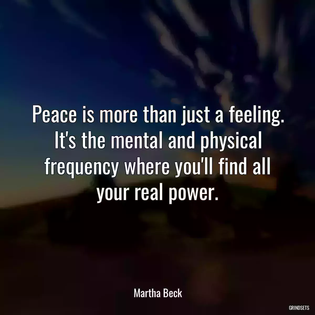 Peace is more than just a feeling. It\'s the mental and physical frequency where you\'ll find all your real power.