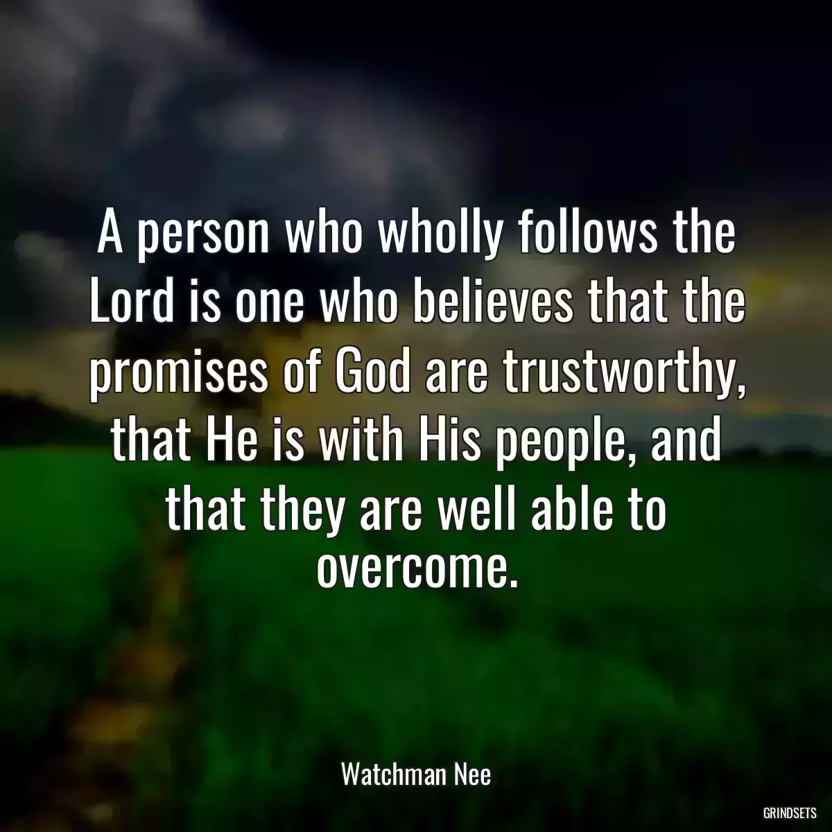 A person who wholly follows the Lord is one who believes that the promises of God are trustworthy, that He is with His people, and that they are well able to overcome.