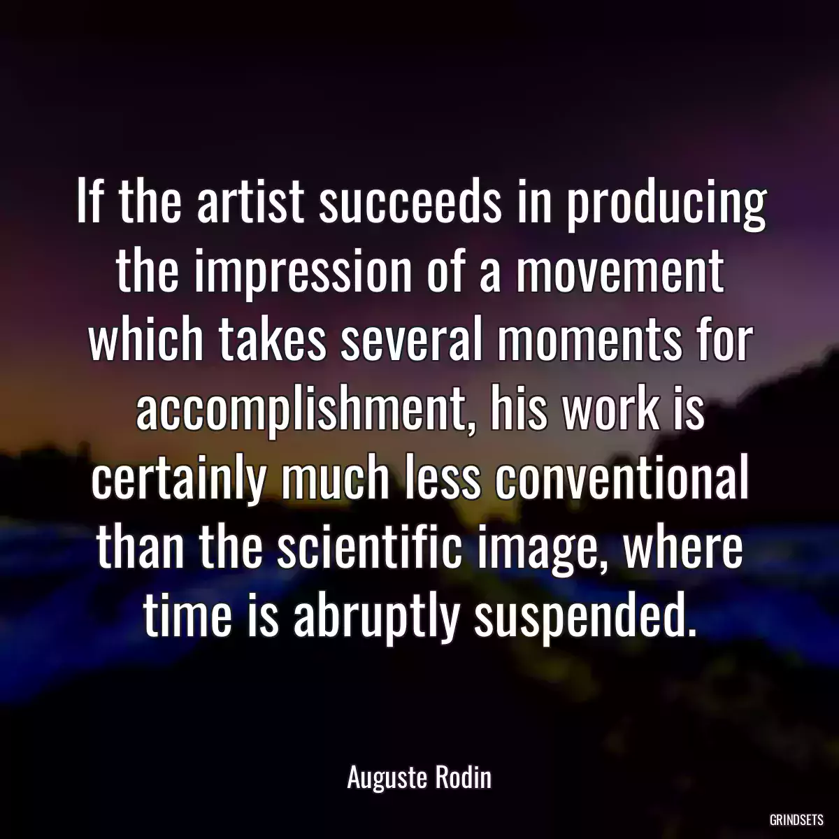 If the artist succeeds in producing the impression of a movement which takes several moments for accomplishment, his work is certainly much less conventional than the scientific image, where time is abruptly suspended.