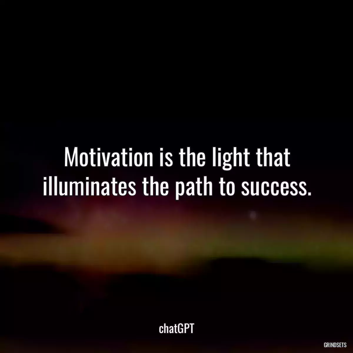 Motivation is the light that illuminates the path to success.