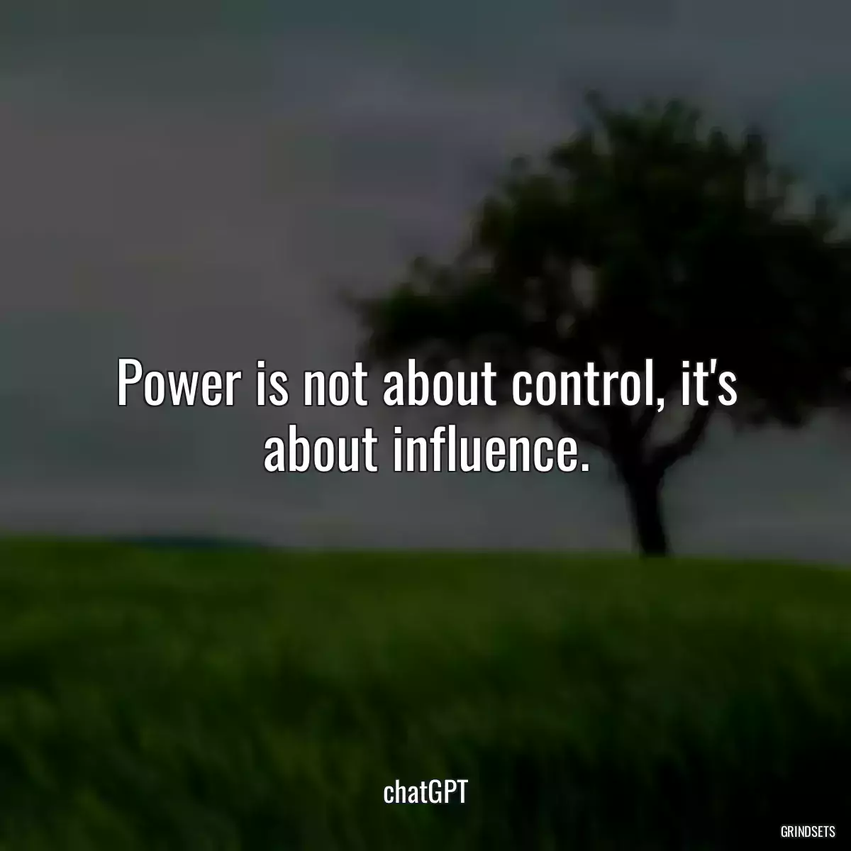 Power is not about control, it\'s about influence.