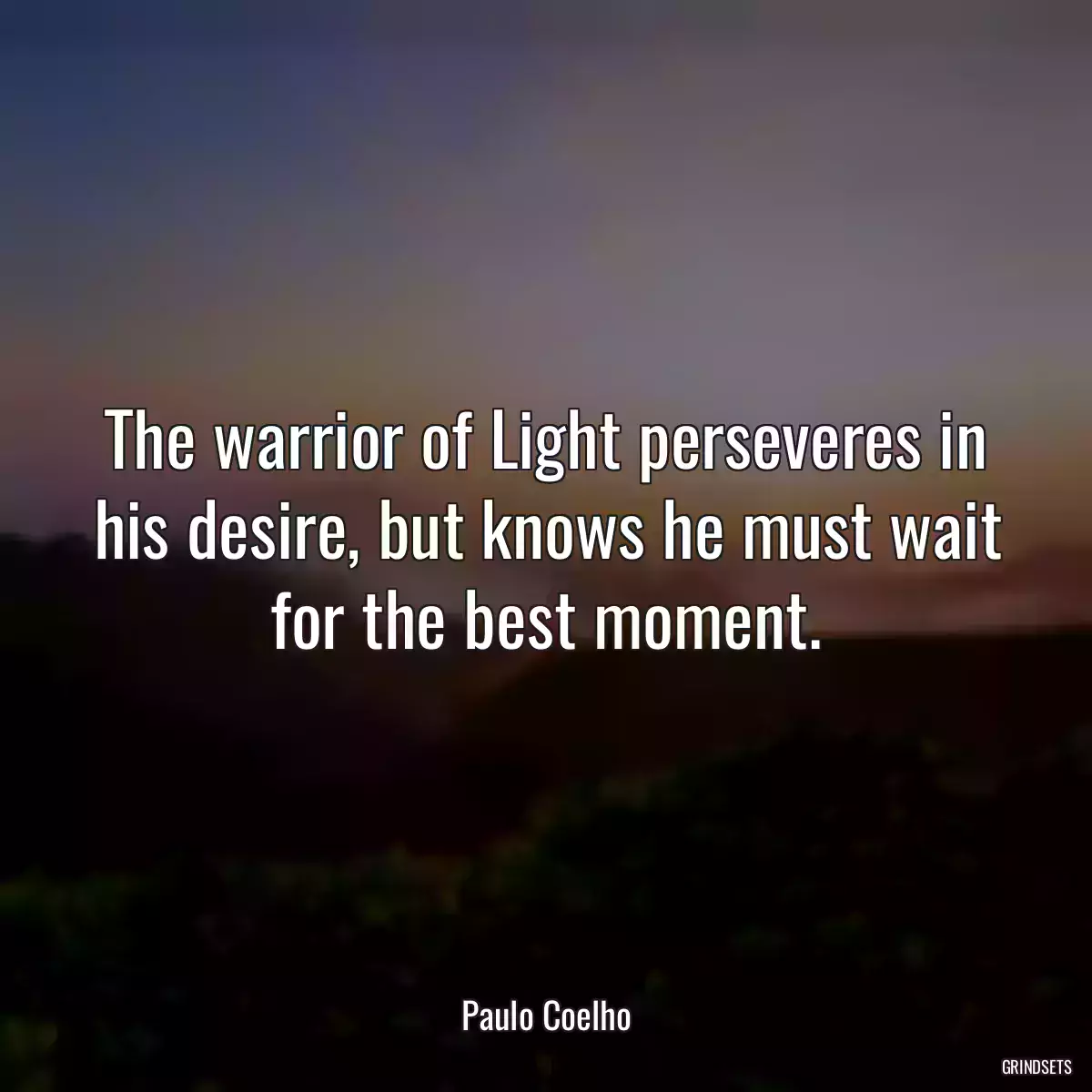 The warrior of Light perseveres in his desire, but knows he must wait for the best moment.