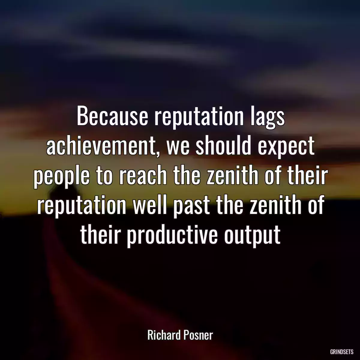 Because reputation lags achievement, we should expect people to reach the zenith of their reputation well past the zenith of their productive output