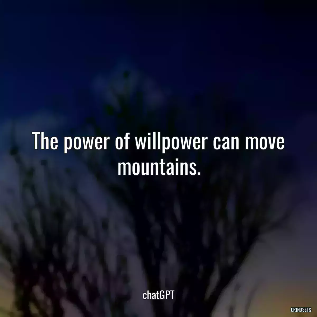 The power of willpower can move mountains.