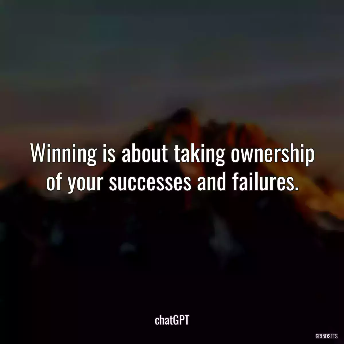 Winning is about taking ownership of your successes and failures.