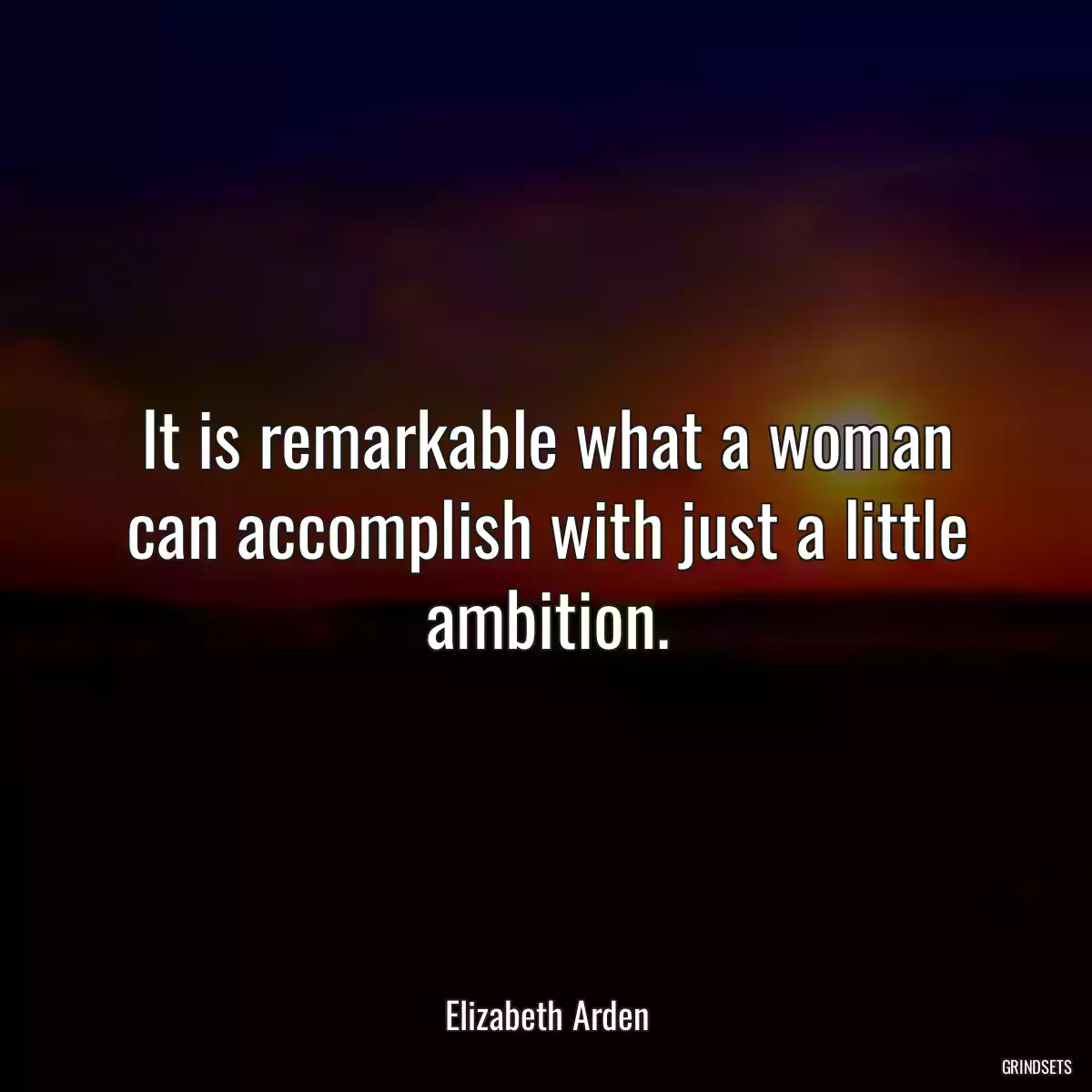 It is remarkable what a woman can accomplish with just a little ambition.