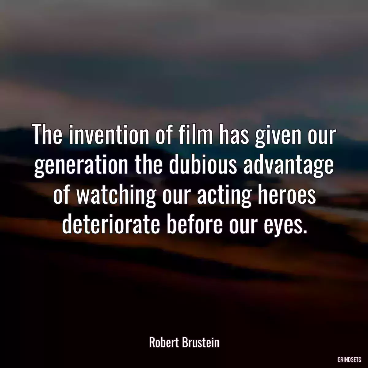 The invention of film has given our generation the dubious advantage of watching our acting heroes deteriorate before our eyes.