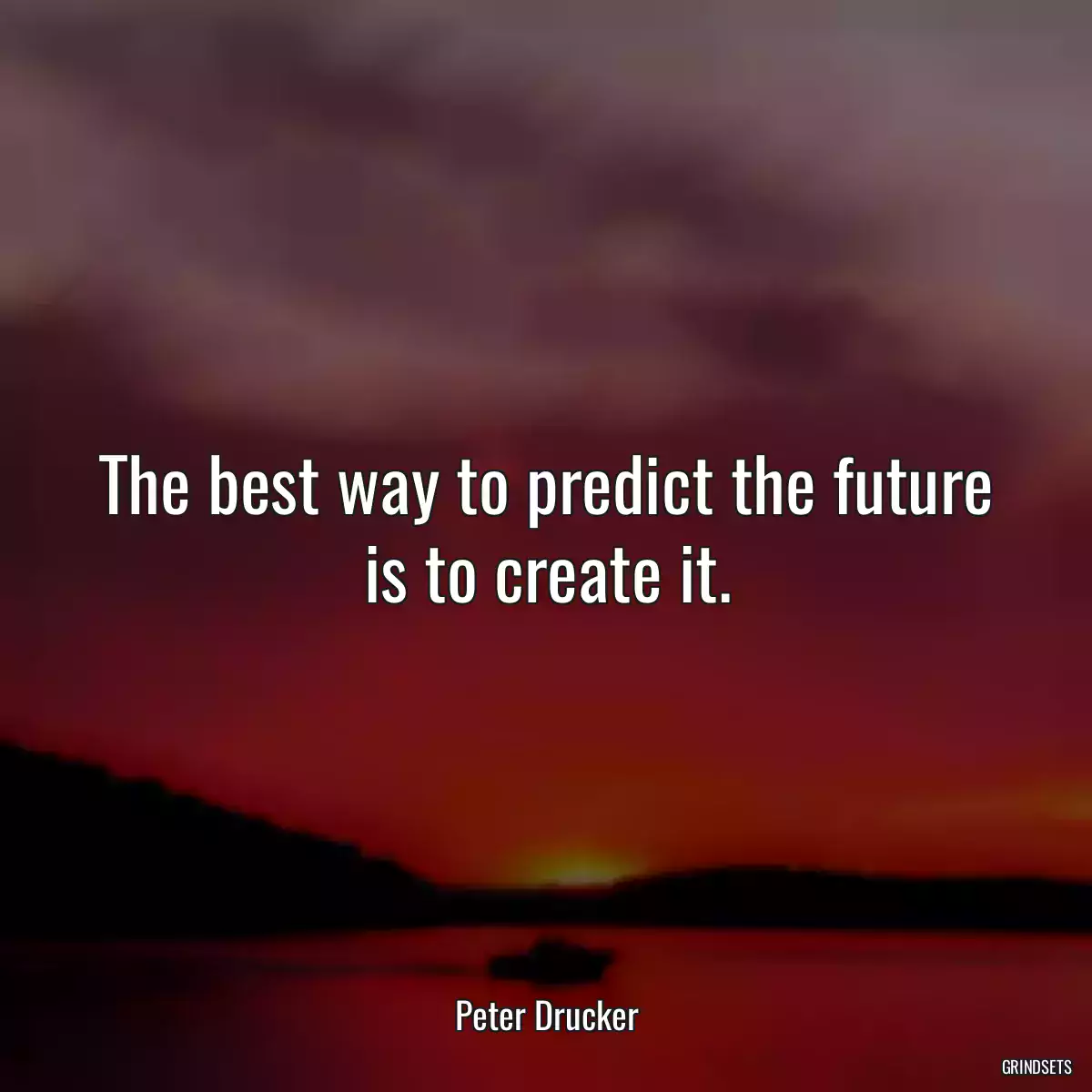 The best way to predict the future is to create it.