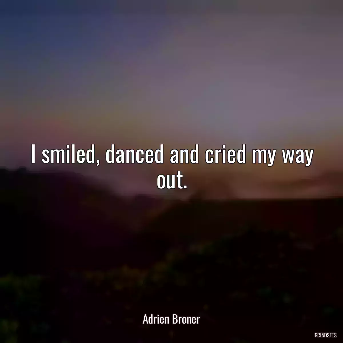 I smiled, danced and cried my way out.