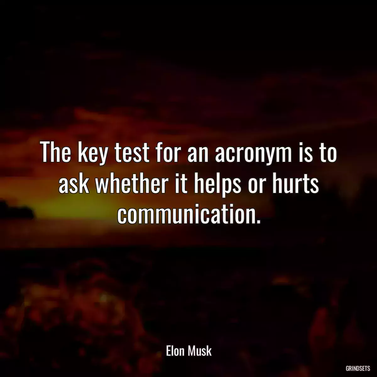 The key test for an acronym is to ask whether it helps or hurts communication.