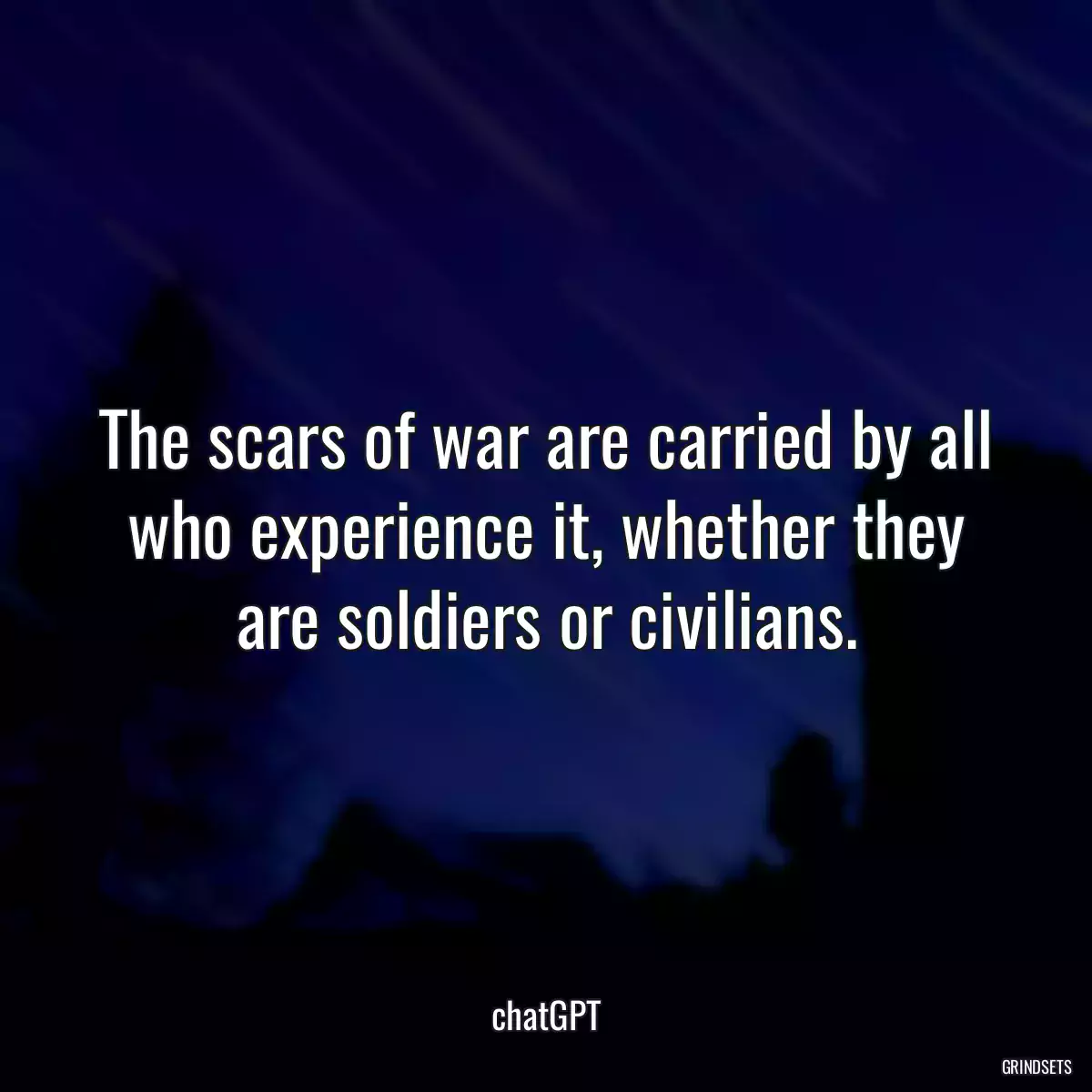 The scars of war are carried by all who experience it, whether they are soldiers or civilians.