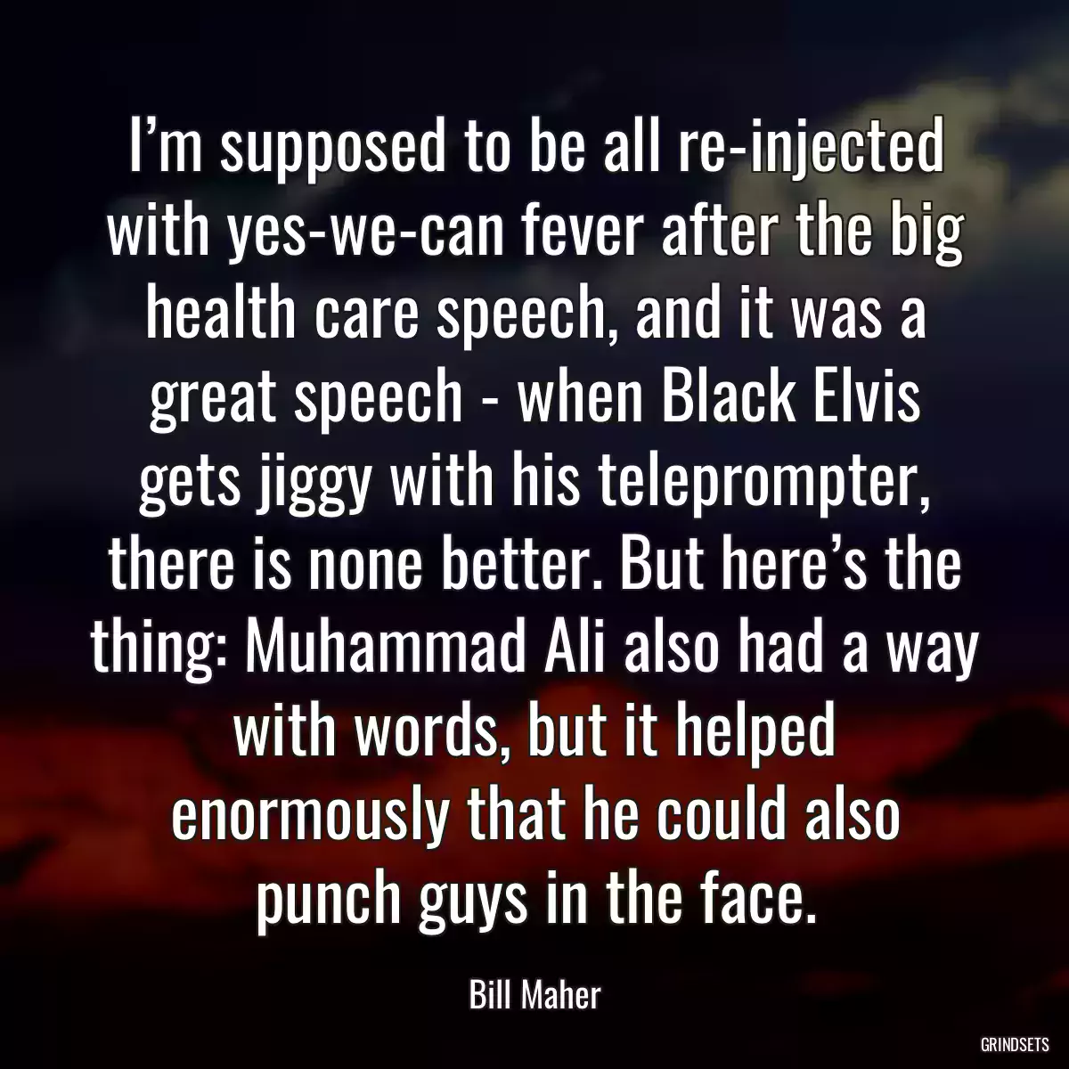 I’m supposed to be all re-injected with yes-we-can fever after the big health care speech, and it was a great speech - when Black Elvis gets jiggy with his teleprompter, there is none better. But here’s the thing: Muhammad Ali also had a way with words, but it helped enormously that he could also punch guys in the face.