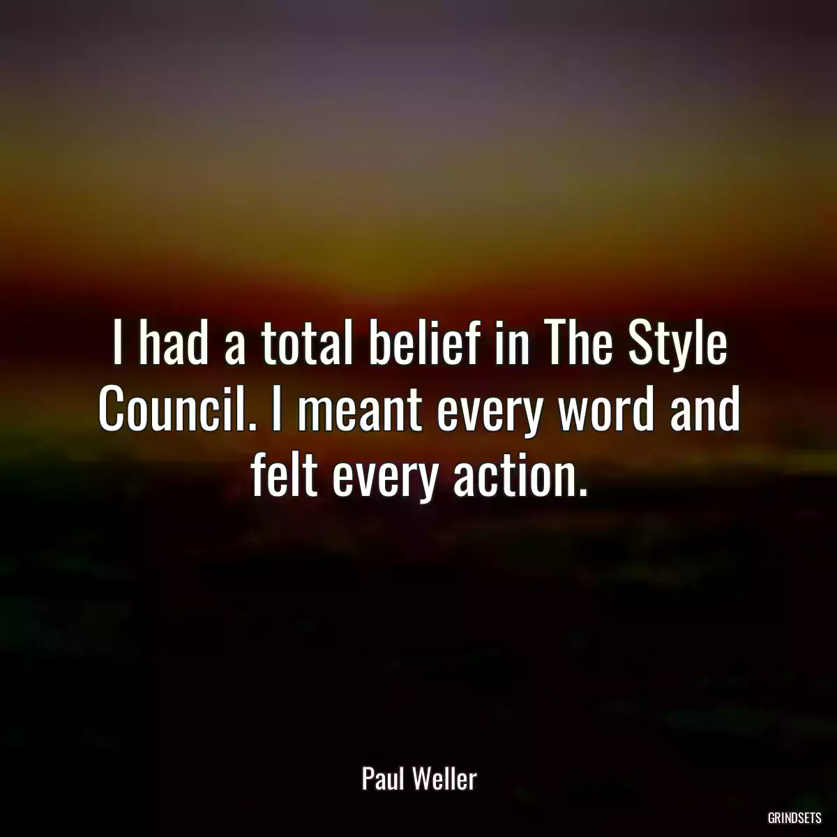 I had a total belief in The Style Council. I meant every word and felt every action.