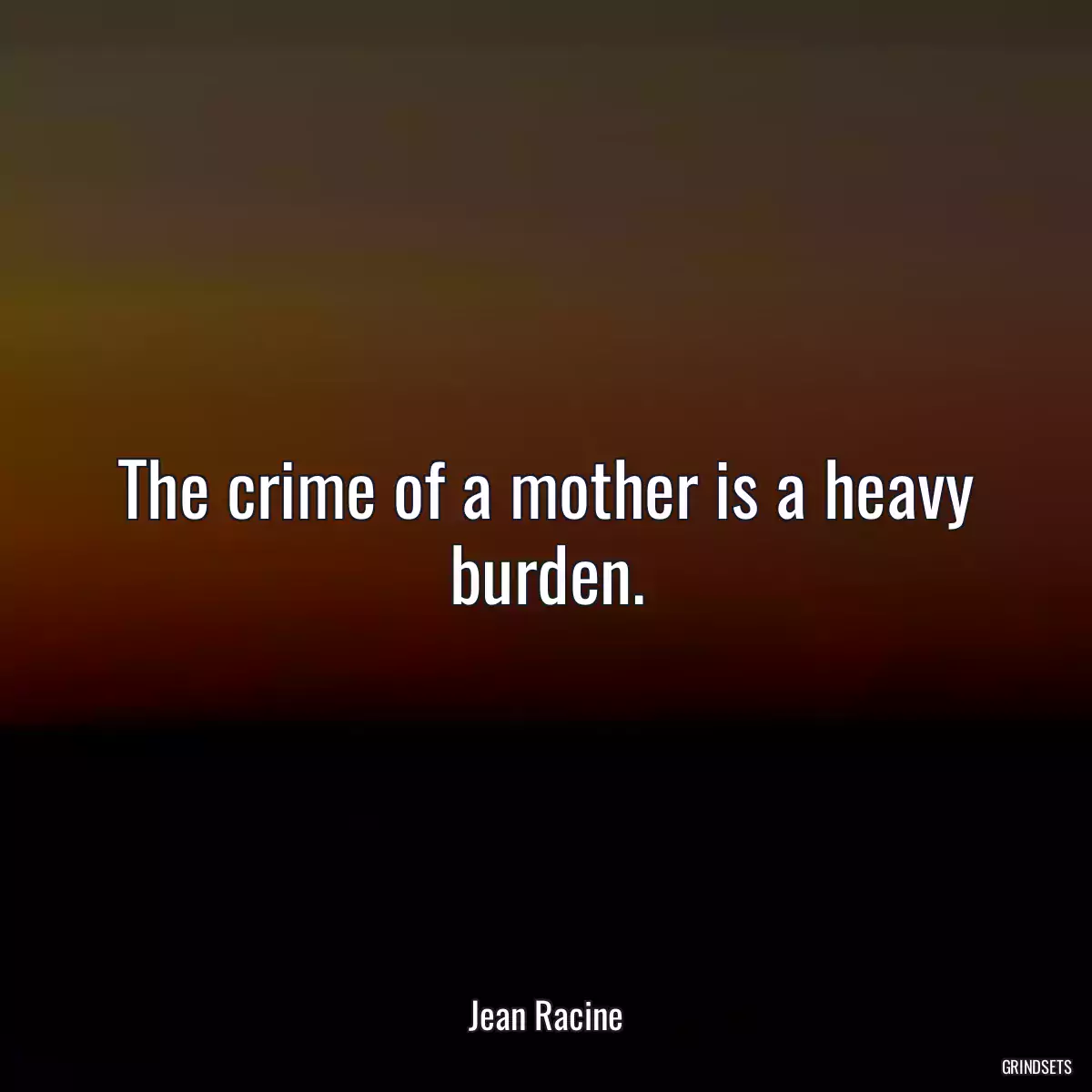 The crime of a mother is a heavy burden.