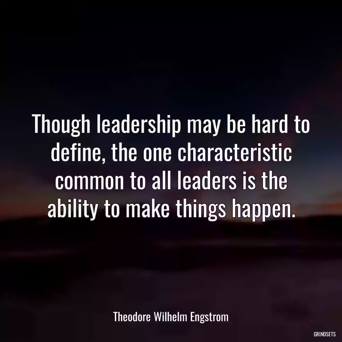 Though leadership may be hard to define, the one characteristic common to all leaders is the ability to make things happen.