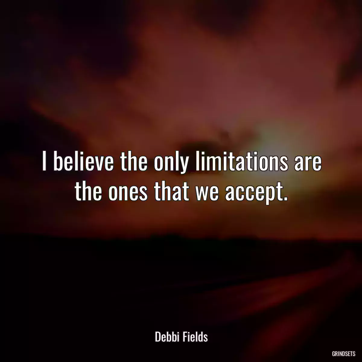 I believe the only limitations are the ones that we accept.