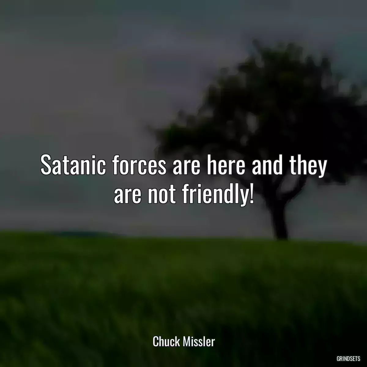 Satanic forces are here and they are not friendly!