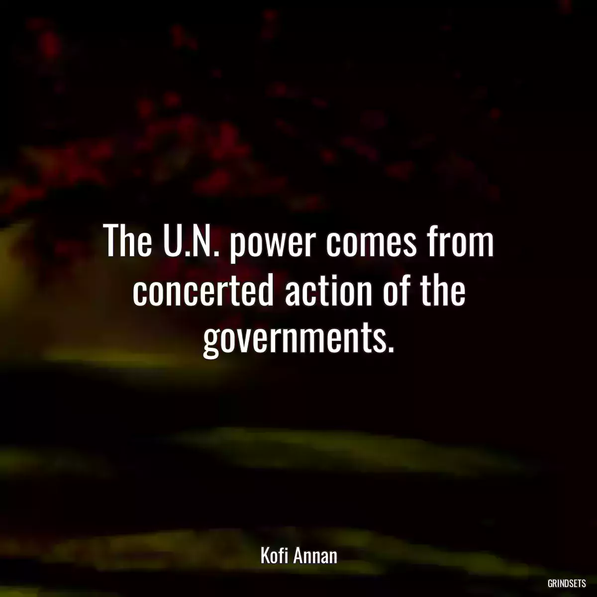 The U.N. power comes from concerted action of the governments.