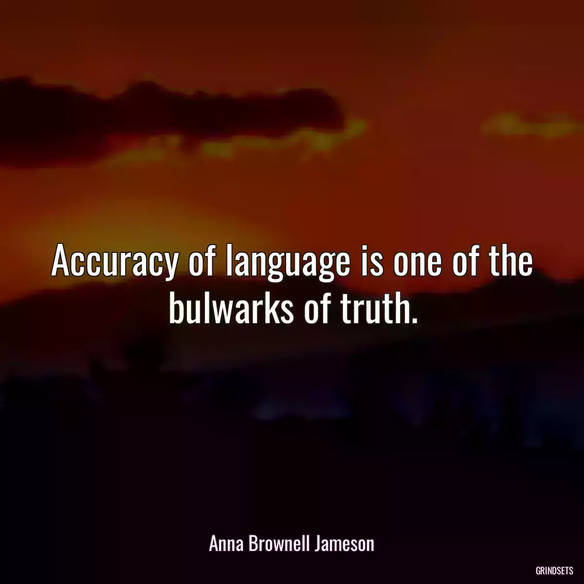 Accuracy of language is one of the bulwarks of truth.