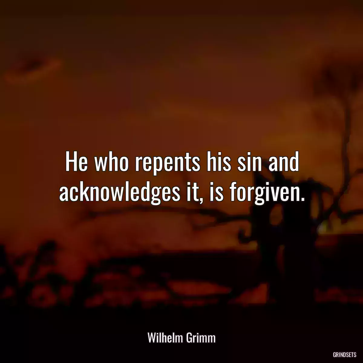 He who repents his sin and acknowledges it, is forgiven.