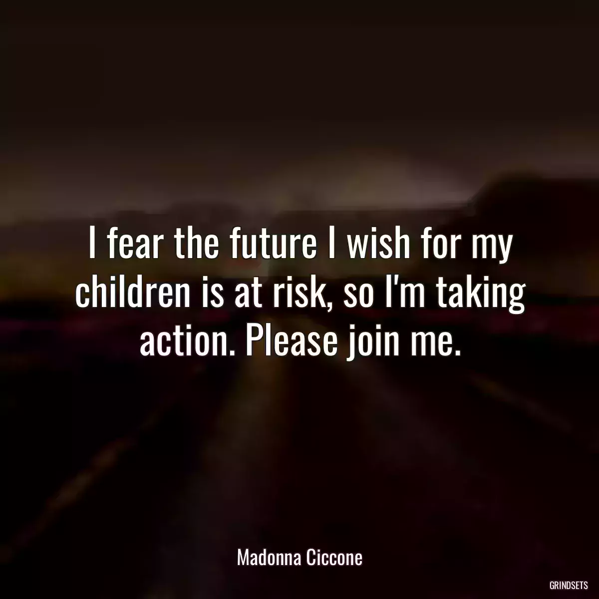 I fear the future I wish for my children is at risk, so I\'m taking action. Please join me.