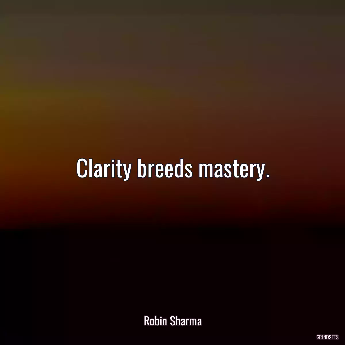 Clarity breeds mastery.